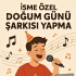 İsme Özel Doğum Günü Şarkısı Yapma